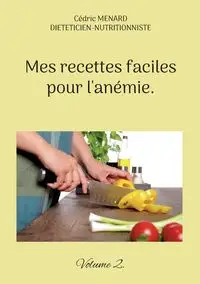 Mes recettes faciles pour l'anémie. - Menard Cédric