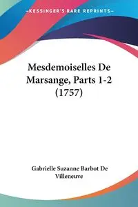 Mesdemoiselles De Marsange, Parts 1-2 (1757) - Gabrielle Suzanne De Villeneuve Barbot