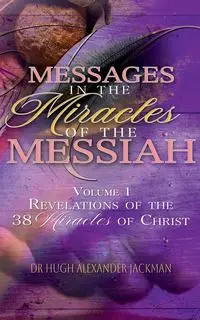 Messages in the Miracles of the Messiah - Hugh Alexander Jackman