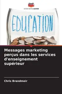 Messages marketing perçus dans les services d'enseignement supérieur - Chris Brandmeir