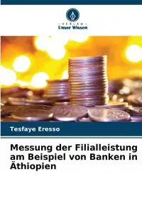 Messung der Filialleistung am Beispiel von Banken in Äthiopien - Eresso Tesfaye