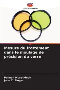 Mesure du frottement dans le moulage de précision du verre - Mosaddegh Peiman