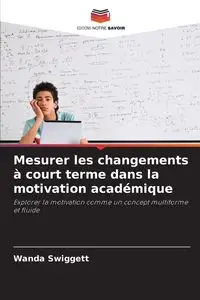 Mesurer les changements à court terme dans la motivation académique - Wanda Swiggett