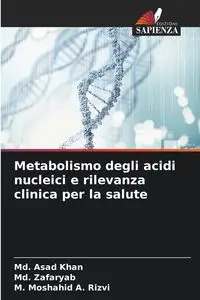 Metabolismo degli acidi nucleici e rilevanza clinica per la salute - Khan Md. Asad