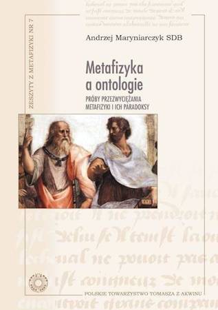 Metafizyka a ontologie. Próby przezwyciężania... - Andrzej Maryniarczyk SDB