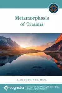 Metamorphosis of Trauma - Alice Moore