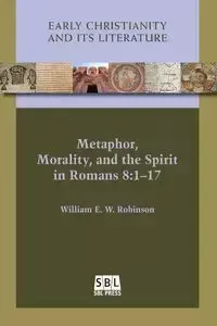 Metaphor, Morality, and the Spirit in Romans 8 - William Robinson