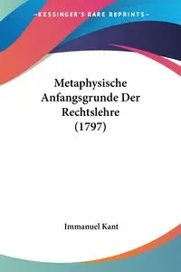 Metaphysische Anfangsgrunde Der Rechtslehre (1797) - Kant Immanuel