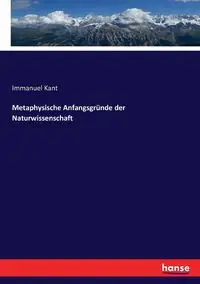 Metaphysische Anfangsgründe der Naturwissenschaft - Kant Immanuel