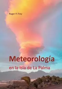 Meteorología en la isla de La Palma - Roger P. Frey