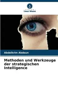 Methoden und Werkzeuge der strategischen Intelligence - Abdoun Abdelkrim