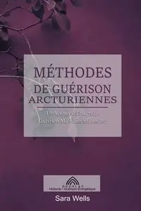 Méthodes de Guérison Arcturiennes - Sara Wells