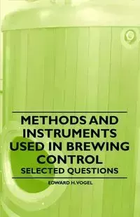 Methods and Instruments Used in Brewing Control - Selected Questions - Edward H. Vogel