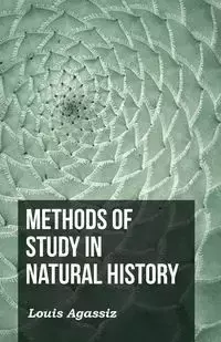 Methods of Study in Natural History - Agassiz L.