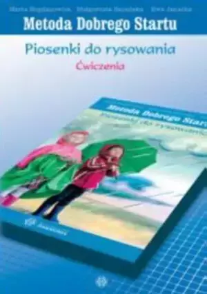 Metoda Dobrego Startu. Piosenki do rysowania. Ćw - praca zbiorowa