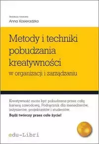 Metody i techniki pobudzania kreatywności w organizacji i zarządzaniu - Kosieradzka Anna