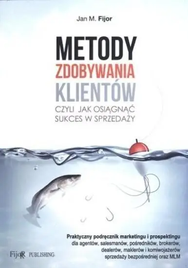 Metody zdobywania klientów - Jan M. Fijor