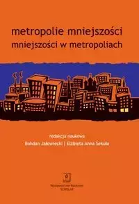 Metropolie mniejszości mniejszości w metropoliach - Jałowiecki Bohdan, Sekuła Elżbieta Anna