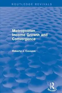 Metropolitan Income Growth and Convergence - Roberto J. Cavazos