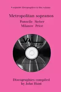 Metropolitan Sopranos. 4 Discographies. Rosa Ponselle, Eleanor Steber, Zinka Milanov, Leontyne Price.  [1997]. - John Hunt