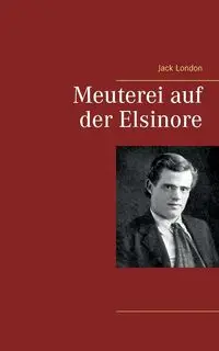 Meuterei auf der Elsinore - Jack London