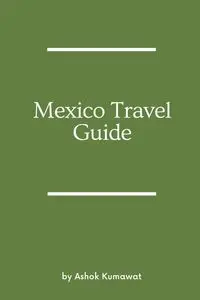 Mexico Travel Guide - Kumawat Ashok