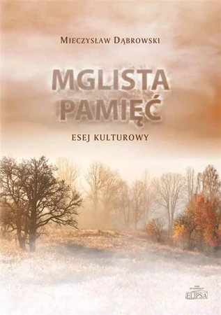 Mglista pamięć. Esej kulturowy - Mieczysław Dąbrowski