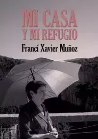 Mi casa y mi refugio. Poemas escogidos - Xavier Muñoz Sánchez Francí