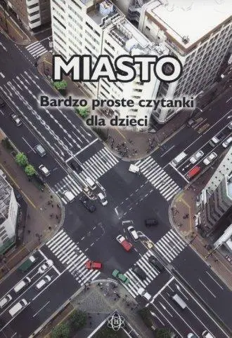 Miasto. Bardzo proste czytanki dla dzieci - praca zbiorowa