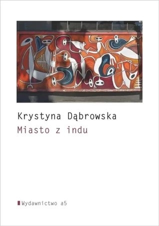 Miasto z indu - Krystyna Dąbrowska
