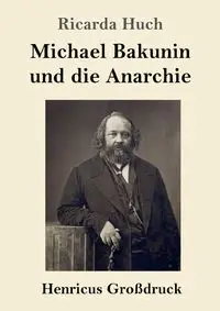 Michael Bakunin und die Anarchie (Großdruck) - Ricarda Huch