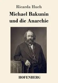 Michael Bakunin und die Anarchie - Ricarda Huch