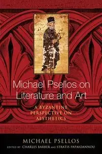 Michael Psellos on Literature and Art - Michael Psellos