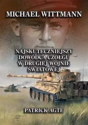 Michael Wittmann. Najskuteczniejszy dowódca... - Patrick Agte