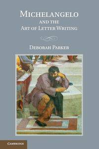 Michelangelo and the Art of Letter Writing - Parker Deborah