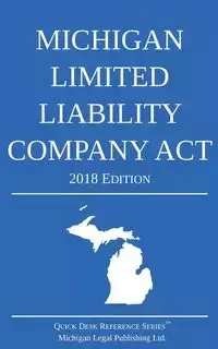 Michigan Limited Liability Company Act; 2018 Edition - Michigan Legal Publishing Ltd.