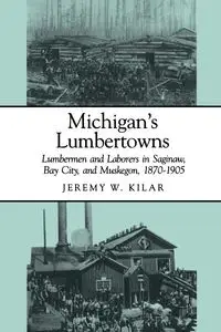 Michigan's Lumbertowns - Jeremy Kilar W