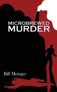 Microbrewed Murder - Bill Metzger