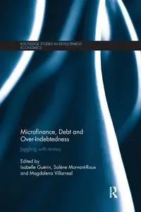 Microfinance, Debt and Over-Indebtedness - Guérin Isabelle