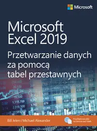 Microsoft Excel 2019. Przetwarzanie danych... - Michael Alexander, Bill Jelen