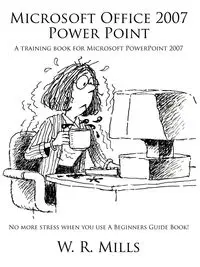 Microsoft Office 2007 Power Point - Mills W. R.
