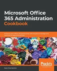 Microsoft Office 365 Administration Cookbook - Chamberlain Nate