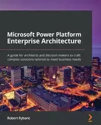 Microsoft Power Platform Enterprise Architecture - Robert Rybaric