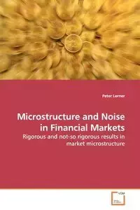 Microstructure and Noise in Financial Markets - Peter Lerner