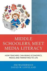 Middle Schoolers, Meet Media Literacy - Jim Wasserman