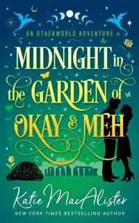 Midnight in the Garden of Okay and Meh - Katie MacAlister