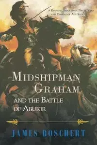 Midshipman Graham and the Battle of Abukir - James Boschert