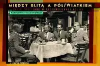 Między elitą a półświatkiem - Bartłomiej Kaczorowski