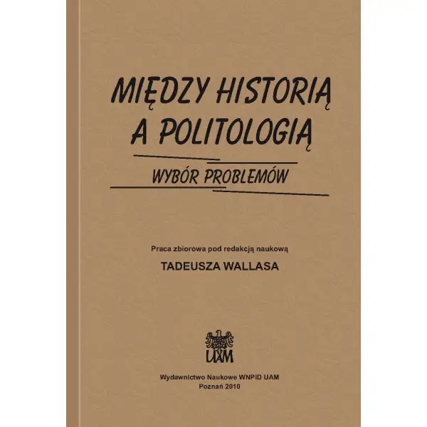 Między historią a politologią. Wybór problemów - RED. TADEUSZ WALLAS