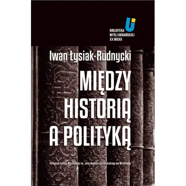 Między historią a polityką - Iwan Łysiak-Rudnycki